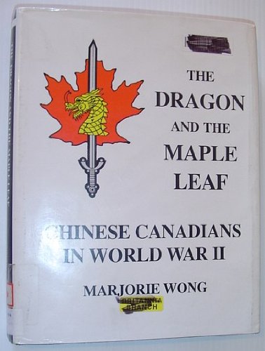 9780969808602: The dragon and the maple leaf: Chinese Canadians in World War II