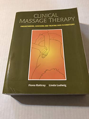 Stock image for Clinical Massage Therapy: Understanding, Assessing and Treating Over 70 Conditions for sale by Goodwill of Colorado