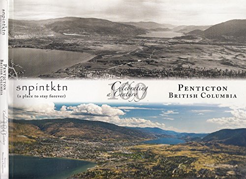 Beispielbild fr Penticton, British Columbia: Celebrating a Century: Snpintktn (a Place to Stay Forever) zum Verkauf von J. W. Mah