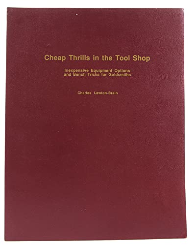 Imagen de archivo de Cheap Thrills in the Tool Shop: Inexpensive Equipment Options and BenchTricks for Goldsmiths Lewton-Brain, Charles J. a la venta por The Book Spot