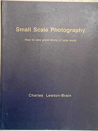 Imagen de archivo de Small Scale Photography How to Take Great Shots of Your Work a la venta por COLLINS BOOKS