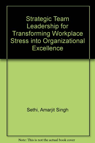 Strategic Team Leadership for Transforming Workplace Stress into Organizational Excellence (9780969852117) by Sethi, Amarjit Singh