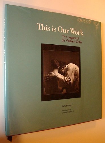 9780969856801: This is Our Work: Legacy of Sir William Osler
