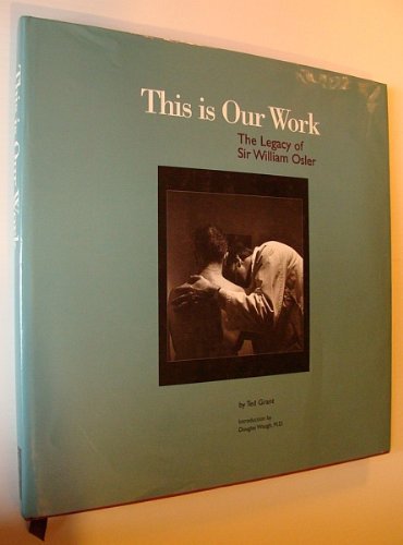 9780969856801: This Is Our Work: The Legacy of Sir William Osler