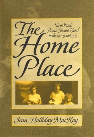 The Home Place: Life in Rural Prince Edward Island in the 1920s and 30s