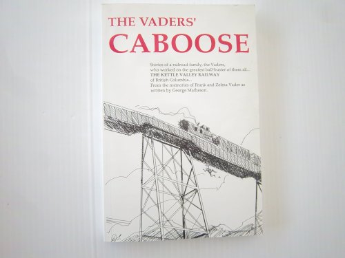 The Vaders' Caboose: Stories of a Railroad Family, the Vaders, Who Worked on the Greatest Ball-Bu...