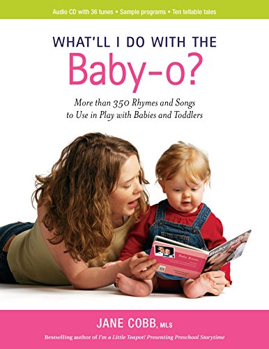 What'll I Do with the Baby-o? More than 350 Rhymes and Songs to Use in Play wiht Babies and Toddlers - Jane Cobb, MLS