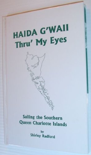 Imagen de archivo de Haida G'Waii Thru My Eyes : Sailing the Southern Queen Charlotte Islands a la venta por Quickhatch Books
