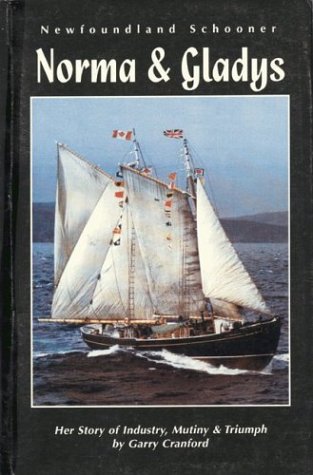 Stock image for Newfoundland Schooner: Norma & Gladys--Her Story of Industry, Mutiny, and Triumph for sale by Heroes Bookshop