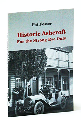 9780969884231: Historic Ashcroft: For the strong eye only