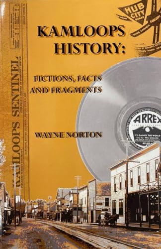 Stock image for Kamloops History: Fictions, Facts, and Fragments for sale by Antiquarius Booksellers