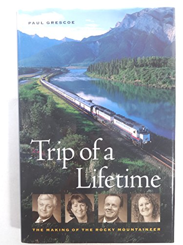 Beispielbild fr Trip of a lifetime: The making of the Rocky Mountaineer zum Verkauf von SecondSale