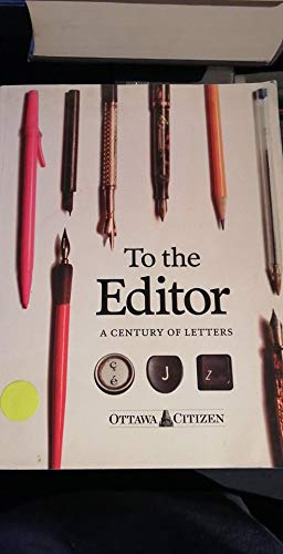 9780969890843: To the Editor: A Century of Letters to the Ottawa Citizen