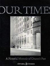 Stock image for Our Times: A Pictorial Memorial of Ottawa's Past for sale by Better World Books