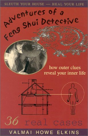 Adventures of a Feng Shui Detective: How Inner Clues Reveal Your Outer Life Elkins, Valmai Howe