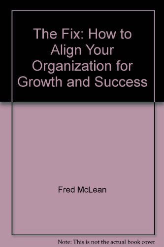 Imagen de archivo de The Fix: How to Align Your Organization for Growth and Success a la venta por Better World Books