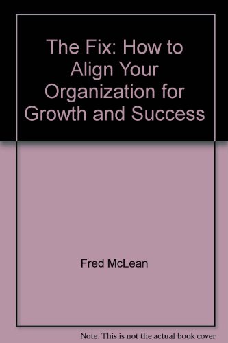 The Fix: How to Align Your Organization for Growth and Success (9780969932307) by Fred McLean; Paul Knowles