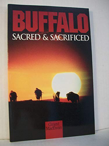 9780969935506: Buffalo: Sacred & Sacrificed