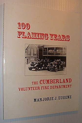 100 (One Hundred) Flaming Years: Cumberland (British Columbia) Volunteer Fire Department - Eugene, Marjorie J.