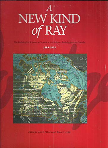 Imagen de archivo de A New Kind of Ray. The Radiological Sciences in Canada 1895-1995. a la venta por Richard Peterson-Bookseller