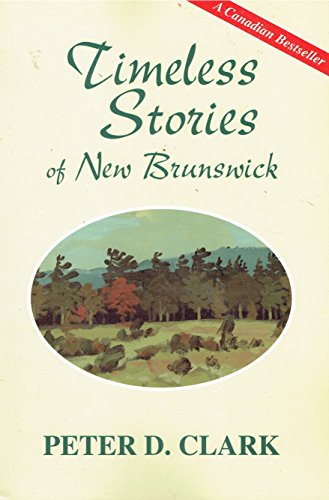 Timeless Stories of New Brunswick (9780969964865) by Peter Clark