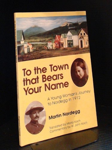 To the Town That Bears Your Name: A Young Woman's Journey To Nordegg In 1912