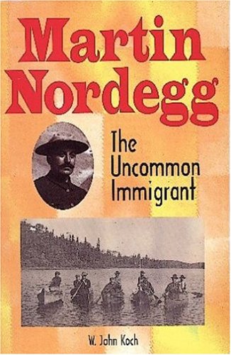 Stock image for MARTIN NORDEGG The Uncommon Immigrant for sale by German Book Center N.A. Inc.