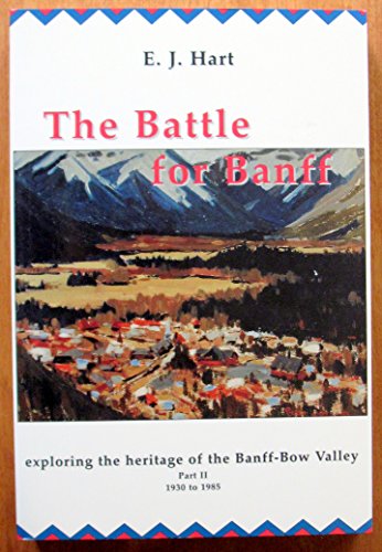 Stock image for The Battle for Banff : Exploring the Heritage of the Banff-Bow Valley. Part II 1930 to 1985 for sale by ThriftBooks-Dallas