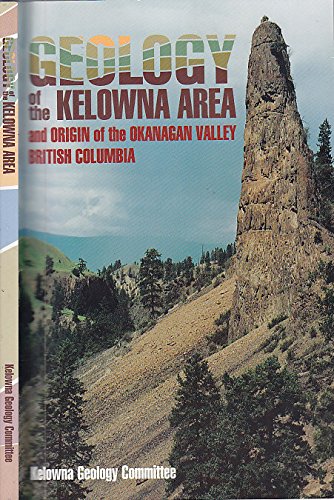 Geology of the Kelowna Area and Origin of the Okanagan Valley British Columbia