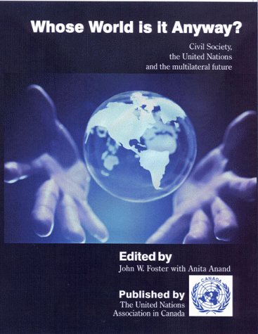 9780969981671: Whose World is it Anyway? Civil Society, the United Nations and the multilateral future