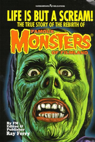 Imagen de archivo de Life Is But A Scream! The True Story of the Rebirth of Famous Monsters of Filmland a la venta por Aladdin Books