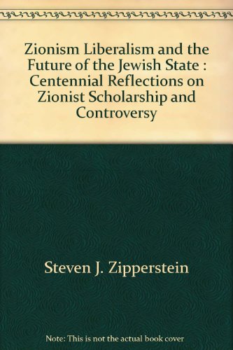 Stock image for Zionism, Liberalism, and the Future of the Jewish State: Centennial Reflections on Zionist Scholarship and Controversy for sale by Star Canyon Books