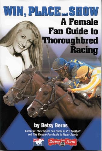 Imagen de archivo de Win, Place and Show: An Introduction to the Thrill of Thoroughbred Racing: A Female Fan's Guide to Throughbred Racing a la venta por AwesomeBooks