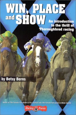 Stock image for Win, Place and Show: An Introduction to the thrill of Thoroughbred racing for sale by SecondSale