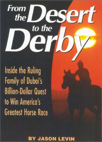 Beispielbild fr From the Desert to the Derby: Inside the Ruling Family of Dubai's Billion-Dollar Quest to Win America's Greatest Horse Race zum Verkauf von ThriftBooks-Dallas