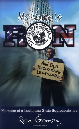 Stock image for My Name Is Ron and I'm a Recovering Legislator : Memoirs of a Louisiana State Representative for sale by Better World Books