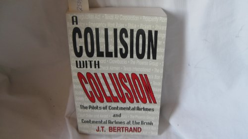 Stock image for A Collision with Collusion: A journal, 1983-1987 : The Pilots of Continental Airlines and Continental Airlines at the Brink for sale by Dream Books Co.