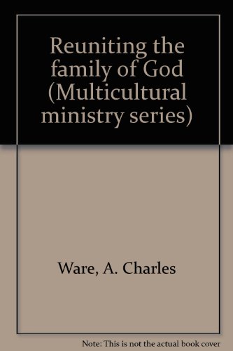 Reuniting the family of God (Multicultural ministry series) (9780970022813) by Ware, A. Charles