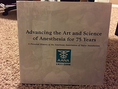 Beispielbild fr Advancing the Art and Science of Anesthesia for 75 Years : A Pictorial History of the American Association of Nurse Anesthetists 1931-2006 zum Verkauf von Savontextbooks