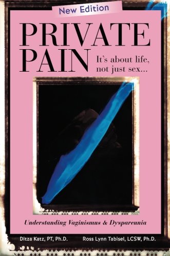 Imagen de archivo de Private Pain:It's about life, not just sex: Understanding Vaginismus & Dyspareunia a la venta por HPB Inc.