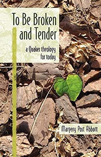 Imagen de archivo de To Be Broken and Tender: A Quaker Theology for Today a la venta por SecondSale