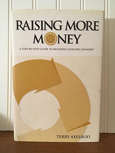 Imagen de archivo de Raising More Money: A Step by Step Guide to Building Lifelong Donors a la venta por ThriftBooks-Dallas