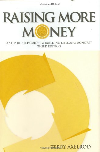 Imagen de archivo de Raising More Money: A Step-by-Step Guide to Building Lifelong Donors a la venta por SecondSale