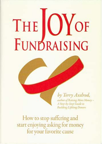 Imagen de archivo de The Joy of Fundraising: How to Stop Suffering and Start Enjoying Asking for Money for Your Favorite Cause a la venta por ThriftBooks-Atlanta