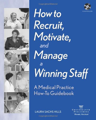 Stock image for How to Recruit, Motivate, and Manage a Winning Staff: A Medical Practice How-To Guidebook for sale by HPB-Red