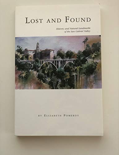 Stock image for Lost and Found : Historic and Natural Landmarks of the San Gabriel Valley for sale by St Vincent de Paul of Lane County