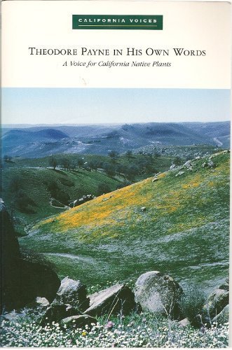 Beispielbild fr Theodore Payne in His Own Words: A Voice for California Native Plants zum Verkauf von Books From California