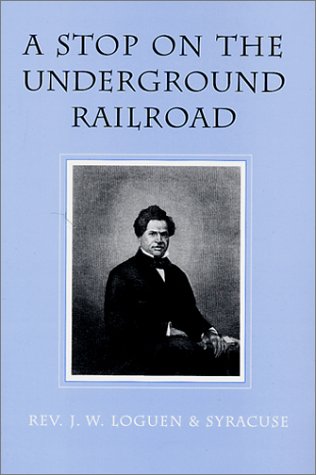 A Stop on the Underground Railroad: Rev. J.W. Loguen & Syracuse (9780970051912) by Thomas, John