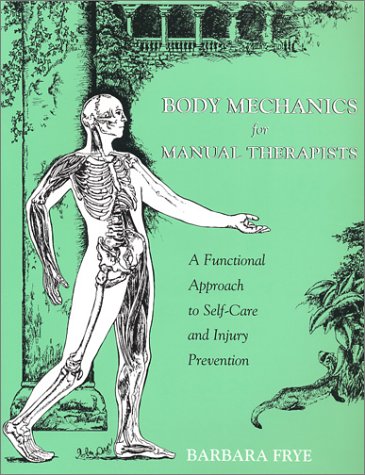 Imagen de archivo de BODY MECHANICS FOR MANUAL THERAPISTS: A FUNCTIONAL APPROACH TO SELF-CARE AND INJURY PREVENTION a la venta por WONDERFUL BOOKS BY MAIL