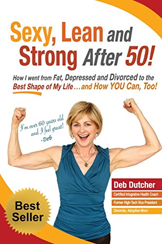 Beispielbild fr Sexy, Lean and Strong After 50! : How I Went from Fat, Depressed and Divorced to the Best Shape of My Life. and How YOU Can, Too! zum Verkauf von Better World Books